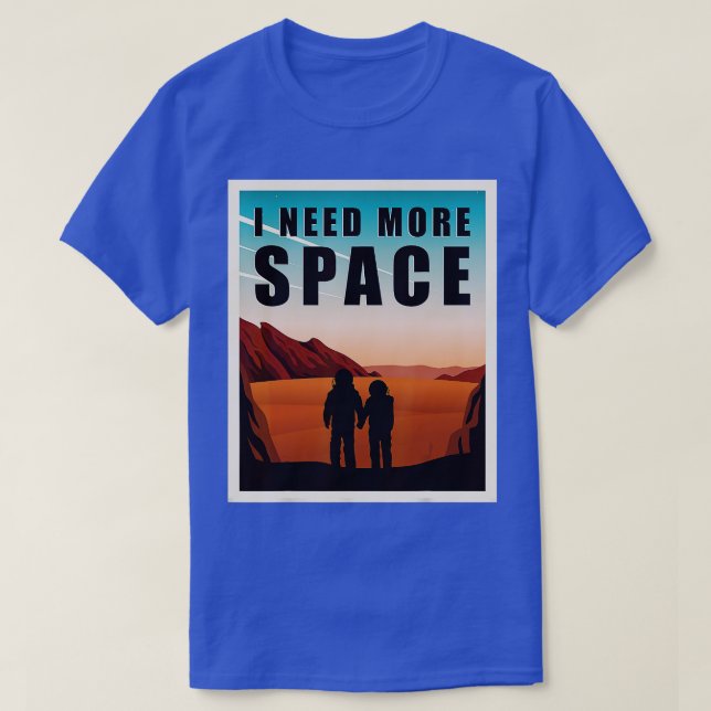 Camiseta Preciso De Mais Espaço Marte Exploração Espacial E (Frente do Design)