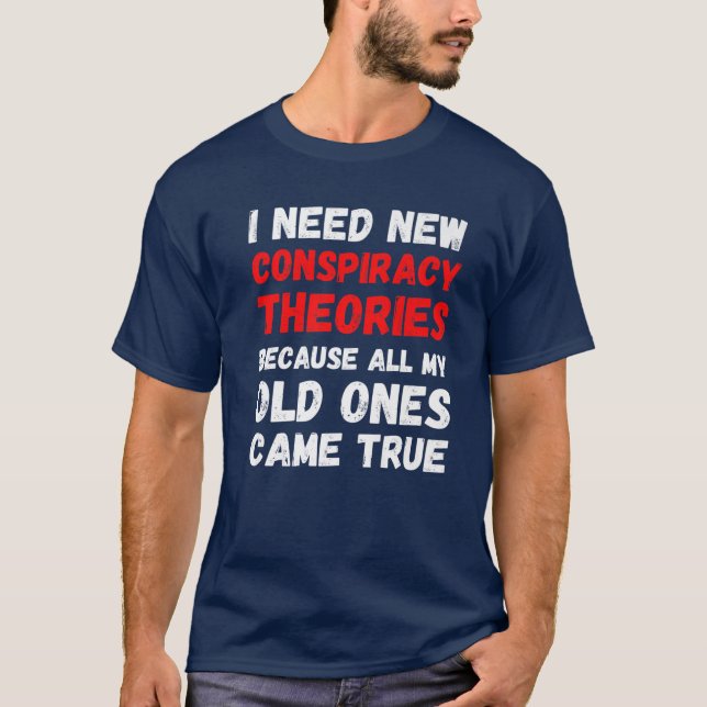Camiseta Preciso De Novas Teorias Da Conspiração. (Frente)
