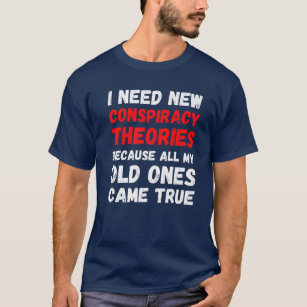 Camiseta Preciso De Novas Teorias Da Conspiração.