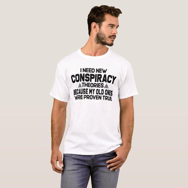 Camiseta Preciso de novas teorias de conspiração (Frente Completa)