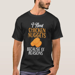 Camiseta Preciso De Nuggets De Frango Por Razões De Frango.