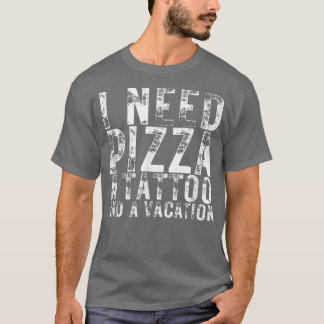 Camiseta Preciso De Pizza Uma Tatuagem E Uma Pizza De Pizza