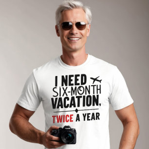 Camiseta Preciso De Seis Meses De Férias, Duas Vezes Por An