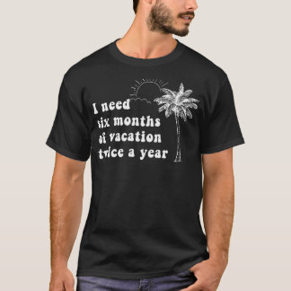 Camiseta Preciso De Seis Meses De Férias Duas Vezes Por Ano