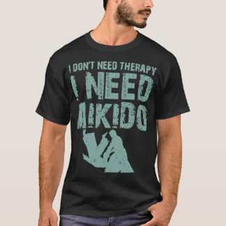 Camiseta Preciso de terapia, preciso de arte marcial aikido