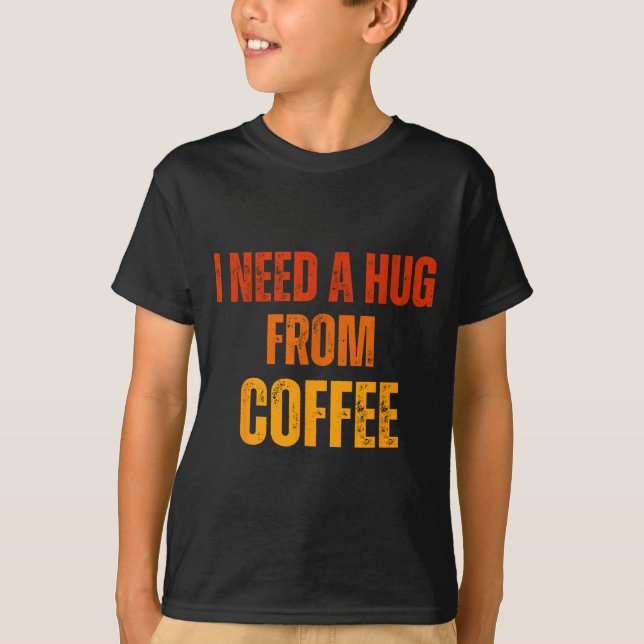 Camiseta Preciso de um abraço do café divertido dizer citaç (Frente)