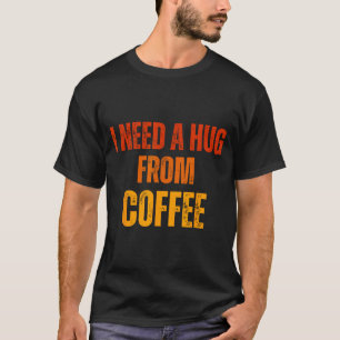 Camiseta Preciso de um abraço do café divertido dizer citaç