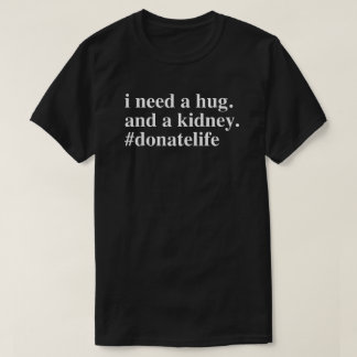 Camiseta Preciso De Um Abraço. Preciso De Um Rim.