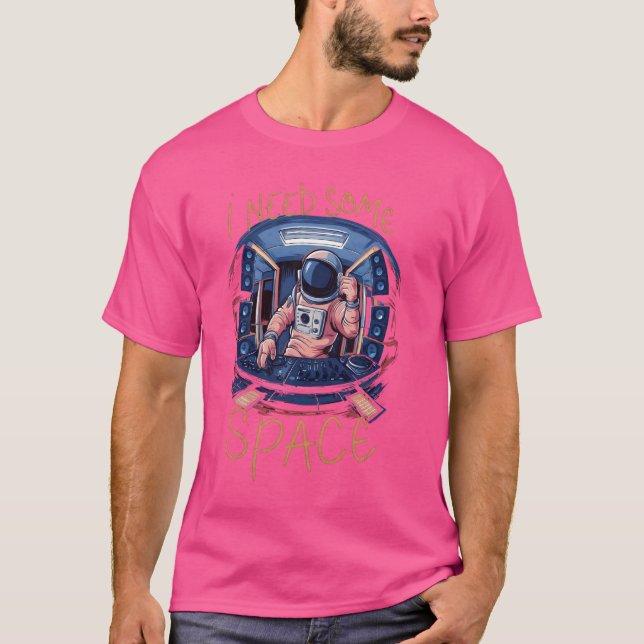 Camiseta Preciso De Um Astronauta Engraçado No Espaço (Frente)