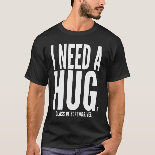 Camiseta Preciso de um enorme copo de Screwdriver Sarcástic (Frente)