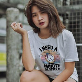 Camiseta Preciso de um Minuto Citação Divertida sobre Saúde