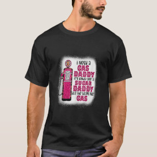 Camiseta Preciso de um pai de gás, pai de açúcar engraçado 