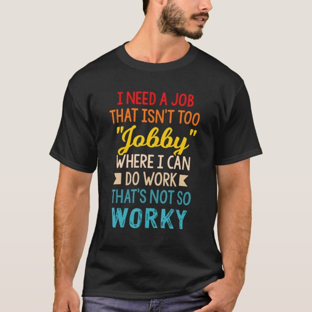 Camiseta Preciso de um trabalho que não seja muito trabalho (Frente)