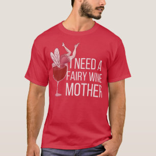 Camiseta PRECISO DE UM VINHO DE FEIRA MÃEFada de Bebendo in