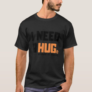 Camiseta Preciso de uma quantia enorme de dinheiro, camiset