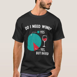 Camiseta Preciso De Vidro De Vidro De Bebendo De Vinho?