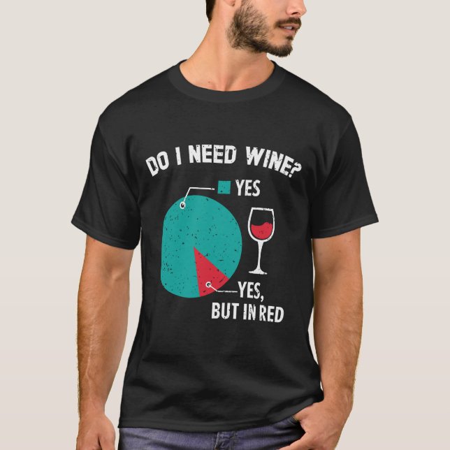 Camiseta Preciso De Vidro De Vidro De Bebendo De Vinho? (Frente)