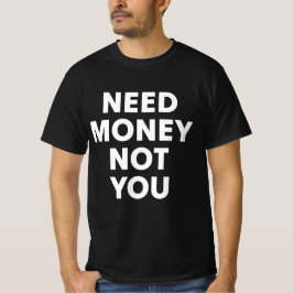 Camiseta Preciso Dinheiro Não Você