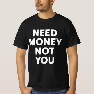 Camiseta Preciso Dinheiro Não Você