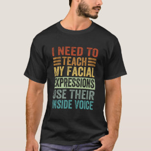 Camiseta Preciso Ensinar Minhas Expressões Faciais a Usar o