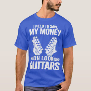 Camiseta Preciso Salvar O Meu Dinheiro. Olha, Guitars Adoro