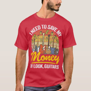 Camiseta Preciso Salvar O Meu Dinheiro. Olha, Guitars Adoro
