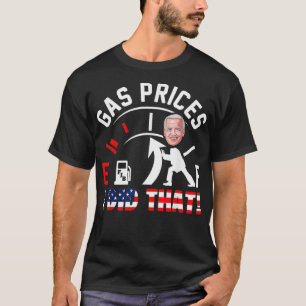 Camiseta Preços Engraçados De Gás Bombeiam Mais alto Eu Fiz