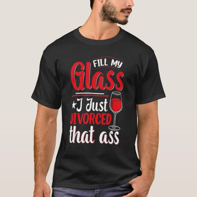 Camiseta Preencha o meu copo Eu só divorci mulheres do part (Frente)