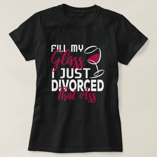 Camiseta Preencha O Meu Vidro Eu Divorci A Festa De Divórci (Frente do Design)