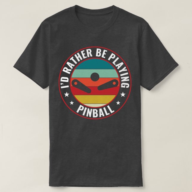 Camiseta Preferencialmente Id A Jogar Máquinas De Pinball A (Frente do Design)