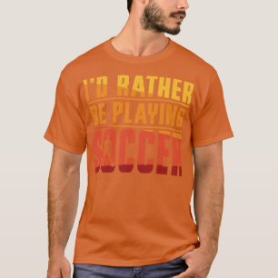 Camiseta Preferencialmente Id Está Jogando Futebol