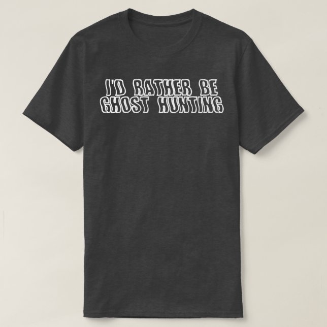 Camiseta Preferencialmentes Ix27d Devem Ser Ghosthunting 3 (Frente do Design)