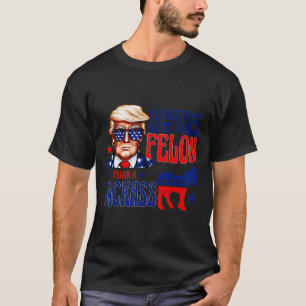 Camiseta Preferencialmentes Votam Por Um Felon Que Um Jack