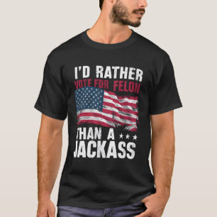 Camiseta Preferencialmentes Votam Por Um Felon Que Um Jack