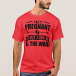 Camiseta Pregnancy Reveal - She's Pregnant But I Did All Th<br><div class="desc">Pregnancy Reveal - She's Pregnant But I Did All The Work635 .</div>