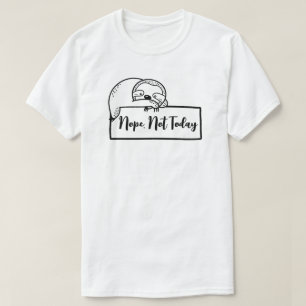 Camiseta Preguiça de Preguiça "Não, Não Hoje" Engraçado
