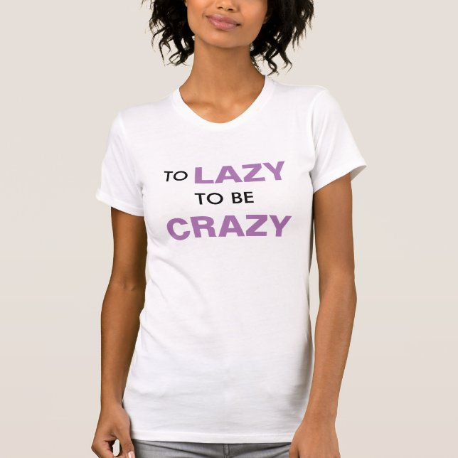 Camiseta Preguiçoso para ser louco (Frente)