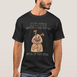 Camiseta Preocupado Com O Que Você Acha Engraçado Dizendo H