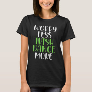 Camiseta Preocupe Menos Dança Irlandesa Mais Dançarino Irla