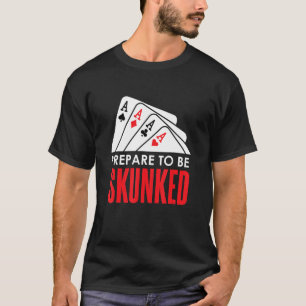 Camiseta Prepare-se para ser SKUNKED Card Game Player Poker