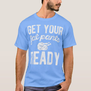 Camiseta Prepare suas calças de gordura Engraçadas Dia de A