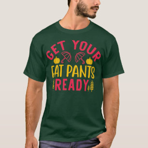 Camiseta Prepare suas calças de gordura graças Engraçado