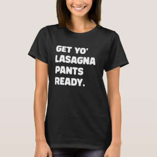 Camiseta Prepare Yo Lasagna Pants Engraçado, Humoroso Itali