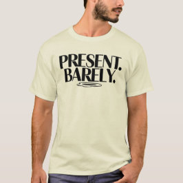 Camiseta Present Barely T-Shirt | Dry Humor Two-Line 