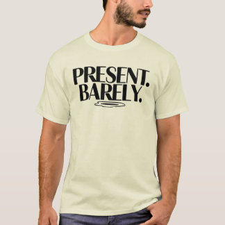 Camiseta Present Barely T-Shirt | Dry Humor Two-Line 
