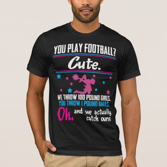 Camiseta Presente Cheerleading você joga o futebol que é (Frente)