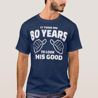 Camiseta Presente De Aniversário De 80 - Demorei 80 Anos A 