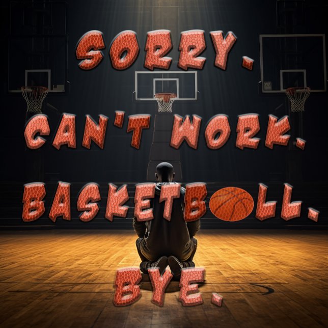 Camiseta Presente de Basquete - Desculpe, Não Posso Trabalh (sorry can't work Basketball bye. basketball player gift. basketballer gift, Nba Team )