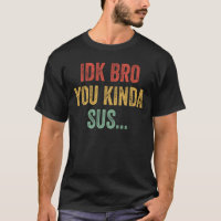 Presente de Jogador Sarcástico Engraçado IDK Bro Y