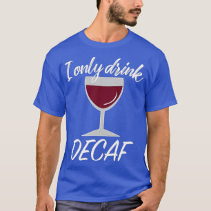 Camiseta Presente de sobra do Vinho do Drinker de Decaf Sar